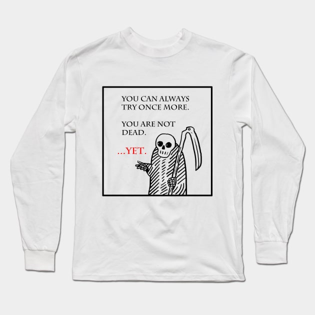 You are not dead...yet. Long Sleeve T-Shirt by xibang